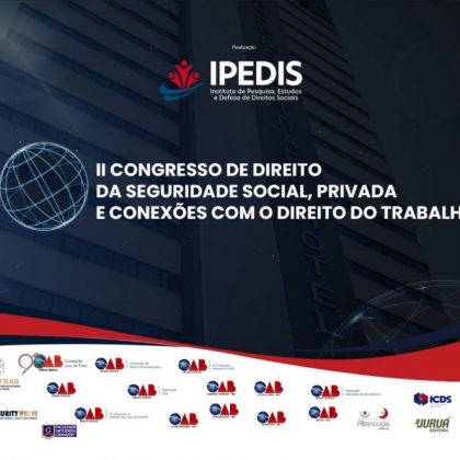 Ipedis promove congresso para discutir direitos previdenciários e trabalhistas pós reformas legislativas