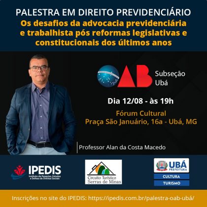 IPEDIS EM PARCERIA COM A OAB-UBÁ PROMOVE, GRATUITAMENTE, PALESTRA EM DIREITO PREVIDENCIÁRIO EM COMEMORAÇÃO AO MÊS DO ADVOGADO