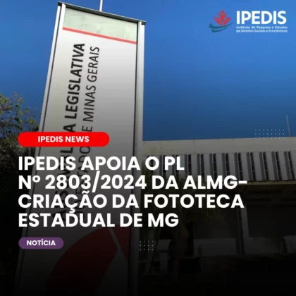 IPEDIS APOIA O PL Nº 2803/2024 DA ALMG – CRIAÇÃO DA FOTOTECA ESTADUAL DE MG